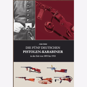 Schecker Die f&uuml;nf deutschen Pistolen-Karabiner in der Zeit von 1893 bis 1918