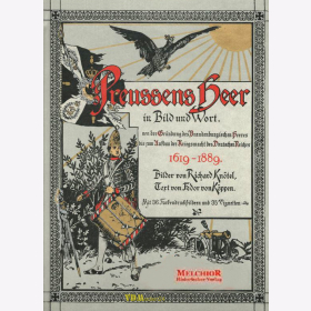 Preussens Heer in Bild und Wort von der Gr&uuml;ndung des Brandenburgischen Heeres bis zum Aufbau der Kriegsmacht des Deutschen Reiches 1619-1889 Reprint!