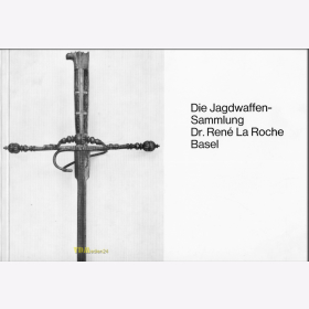 Die Jagdwaffen-Sammlung Dr. Ren&eacute; La Roche Basel