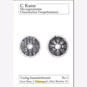 Kainz: Die sogenannten Chinesischen Tempelm&uuml;nzen - Beitrag zur chinesischen Medaillenkunde / Reprint