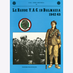 Le Bande V.A.C. in Dalmazia 1942/43 Milizia Volontaria Anti Comunista Weiße Garde Partisanen Miliz - E.M.I. - Serie Historia 04