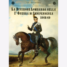 La Divisione Lombarda nella 1. Guerra di Indipendenza 1848/49 Die lombardische Division im 1. italienischen Unabh&auml;ngigkeitskrieg- E.M.I. - Serie &quot;Historia&quot; 01