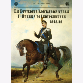 La Divisione Lombarda nella 1. Guerra di Indipendenza 1848/49 Die lombardische Division im 1. italienischen Unabhängigkeitskrieg- E.M.I. - Serie Historia 01