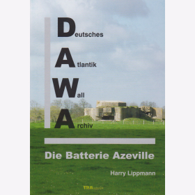 Lippmann: Die Batterie Azeville - Deutsches Atlantik Wall Archiv Sonderband 7