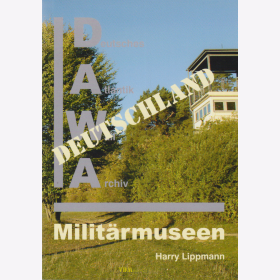 Lippmann: Milit&auml;rmuseen in Deutschland - Deutsches Atlantik Wall Archiv Sonderband 16