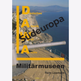 Lippmann: Milit&auml;rmuseen in S&uuml;deuropa - Deutsches Atlantik Wall Archiv Sonderband 20