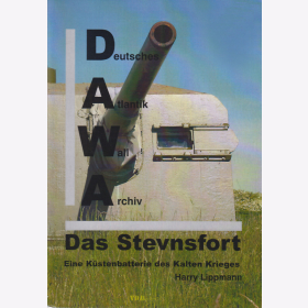 Lippmann: Das Stevnsfort - Eine K&uuml;stenbatterie des Kalten Krieges - Deutsches Atlantik Wall Archiv Sonderband 25