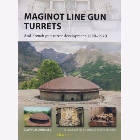 Donnell / Spedaliere: Maginot Line Gun Turrets &amp; French Gun Turret Development 1880-1940 (Osprey New Vanguard NVG Nr. 250)
