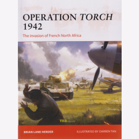 Operation Torch 1942 - The Invasion of French North Africa (Osprey Campaign CAM Nr. 312)