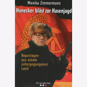 Zimmermann: Erich Honecker bl&auml;st zur Hasenjagd - Reportagen aus einem untergegangenen Land - DDR Osten
