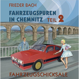 Bach: Fahrzeugspuren in Chemnitz Teil 2 Fahrzeugschicksale Oldtimer