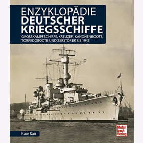 Karr: Enzyklop&auml;die deutscher Kriegsschiffe: Gro&szlig;kampfschiffe Kreuzer Kanonenboote Torpedoboote Zerst&ouml;rer bis 1945 