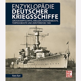 Karr: Enzyklop&auml;die deutscher Kriegsschiffe: Gro&szlig;kampfschiffe Kreuzer Kanonenboote Torpedoboote Zerst&ouml;rer bis 1945