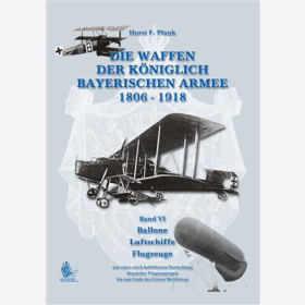 Plank Die Waffen der Königlich Bayerischen Armee 1806-1918, Band VI Ballone Luftschiffe Flugzeuge