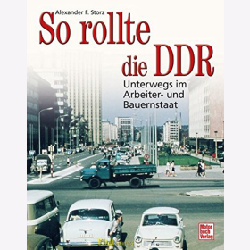 Storz: So rollte die DDR - Unterwegs im Arbeiter- und Bauernstaat