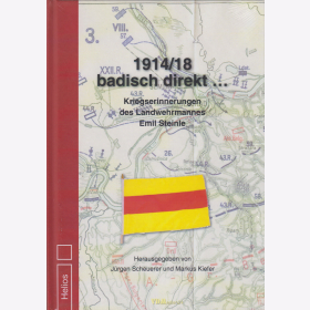 1914/18 badisch direkt... Kriegserinnerungen des Landwehrmannes Emil Steinle