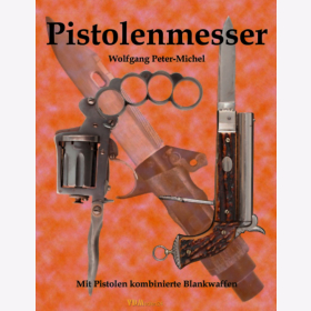 Peter-Michel: Pistolenmesser - Mit Pistolen kombinierte Blankwaffen
