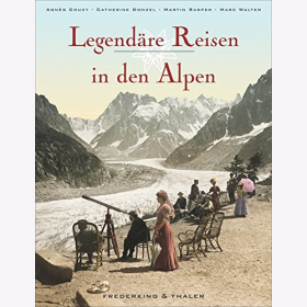 Couzy Legend&auml;re Reisen in den Alpen Bildband historischen Aufnahmen Alpinismus