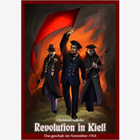 L&uuml;bcke Revolution in Kiel!: Das geschah im November 1918 Aufstand Meuterei Matrosen 