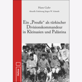 Guhr Ein Preu&szlig;e als t&uuml;rkischer Divisionskommandeur in Kleinasien und Pal&auml;stina