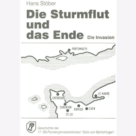 St&ouml;ber Sturmflut und das Ende Invasion Geschichte 17. SS Panzergrenadierdivision G&ouml;tz von Berlichingen