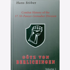 St&ouml;ber Combat History of the 17. SS-Panzer-Grenadier-Division G&ouml;tz von Berlichingen Band 1