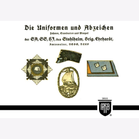 Die Uniformen und Abzeichen, Fahnen, Standarten und Wimpel der SA, SS, HJ, des Stahlhelm, Brig. Ehrhardt, Amtswalter, NSBO, NSKK (History Edition Band 17)