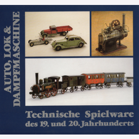 Auto, Lok &amp; Dampfmaschinen. Technische Spielware des 19. und 20. Jahrhunderts