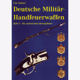 Vollmer Deutsche Milit&auml;r-Handfeuerwaffen s&auml;chsischen Herzogt&uuml;mer Band 3
