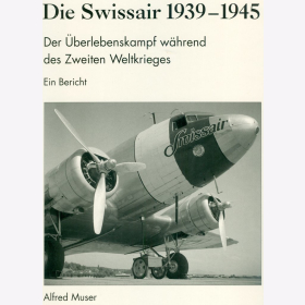 Muser Swissair 1939-1945 &Uuml;berlebenskampf w&auml;hrend des zweiten Weltkrieges