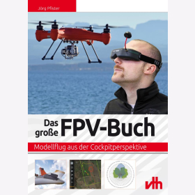 Das gro&szlig;e FPV-Buch Modellflug aus der Cockpitperspektive