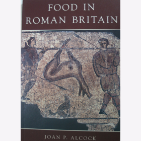Alcock Food in Roman Britain R&ouml;mer Antike R&ouml;misches Reich
