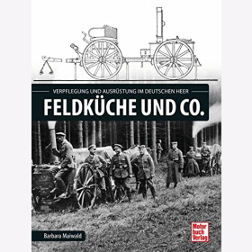 Maiwald Feldk&uuml;che und Co. Verpflegung Ausr&uuml;stung Deutschen Heer Gulaschkanone