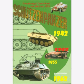 K&ouml;hler Sch&uuml;tzenpanzer Entwicklung SPz in Deutschland 1942 und 1955 Einsatztechnik Modellbau