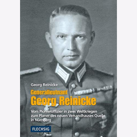 Reinicke Generalleutnant Georg Reinicke Vom Pionieroffizier in zwei Weltkriegen zum Planer Versandhauses Quelle N&uuml;rnberg