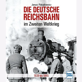 Piekalkiewicz Deutsche Reichsbahn im Zweiten Weltkrieg 