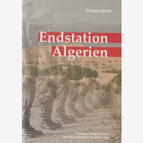 Oertle Endstation Algerien Schweizer Fremdenlegion&auml;re Dreizehn Lebensbilder 1950