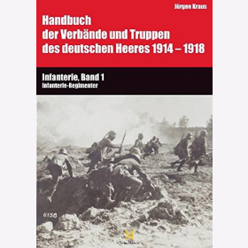 Handbuch der Verb&auml;nde und Truppen des deutschen Heeres 1914 bis 1918 Teil VI: Infanterie, Band 1: Infanterie-Regimenter