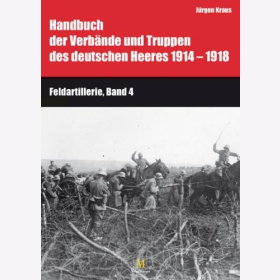 Handbuch der Verb&auml;nde und Truppen des deutschen Heeres 1914 bis 1918 Teil IX: Feldartillerie, Band 3 und 4: Die Munitionskolonnen der Feldartillerie