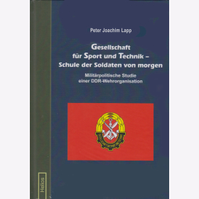 Lapp Gesellschaft f&uuml;r Sport und Technik - Schule der Soldaten von morgen Milit&auml;rpolitische Studie einer DDR-Wehrorganisation