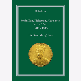Medaillen Plaketten Abzeichen der Luftfahrt 1783 - 1945 Die Sammlung Joos