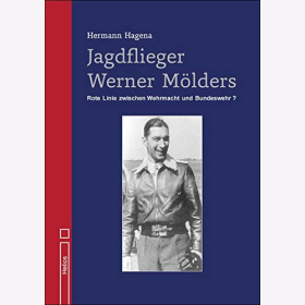 Hagena Jagdflieger Werner M&ouml;lders Rote Linie zwischen Wehrmacht und Bundeswehr