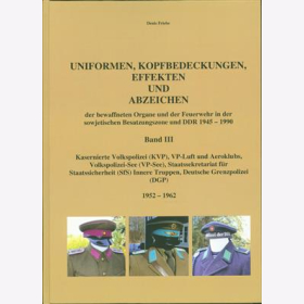 Friebe Uniformen Kopfbedeckungen Effekten Abzeichen bewaffneten Organe Feuerwehr DDR NIVA KVP VP-See SfS DGP 1952-1962 BAND 3