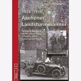 Klein Aachener Landsturmm&auml;nner 1914-1918 Landsturm-Bataillone Deutz D&uuml;ren Schweiler J&uuml;lich