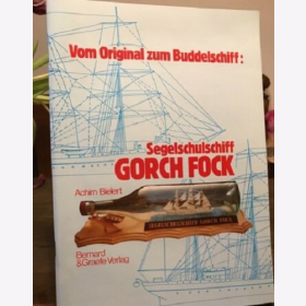 Bielert, Achim: Vom Original zum Buddelschiff. Segelschulschiff Gorch Fock