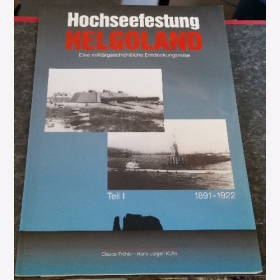 Hochseefestung Helgoland Teil 1 1891 - 1922 milit&auml;rgeschichtliche Entdeckungsreise