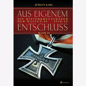 Karl Aus eigenem Entschlu&szlig;: Die Ritterkreuztr&auml;ger der Waffen-SS Bd.2