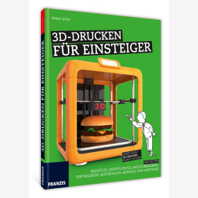 Stiller 3D Drucken f&uuml;r Einsteiger Baus&auml;tze Dienstleister Druckverfahren Modelle Software