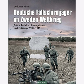 K&uuml;hn Deutsche Fallschirmj&auml;ger im Zweiten Weltkrieg Gr&uuml;ne Teufel Sprungeinsatz Erdkampf 1935-1945