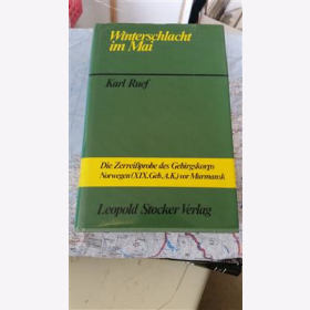 Winterschlacht im Mai. Die Zerrei&szlig;probe des Gebirgskorps Norwegen (XIX. Geb. A.K.) vor Murmansk Karl Ruef